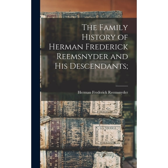 The Family History of Herman Frederick Reemsnyder and his Descendants;, (Hardcover)