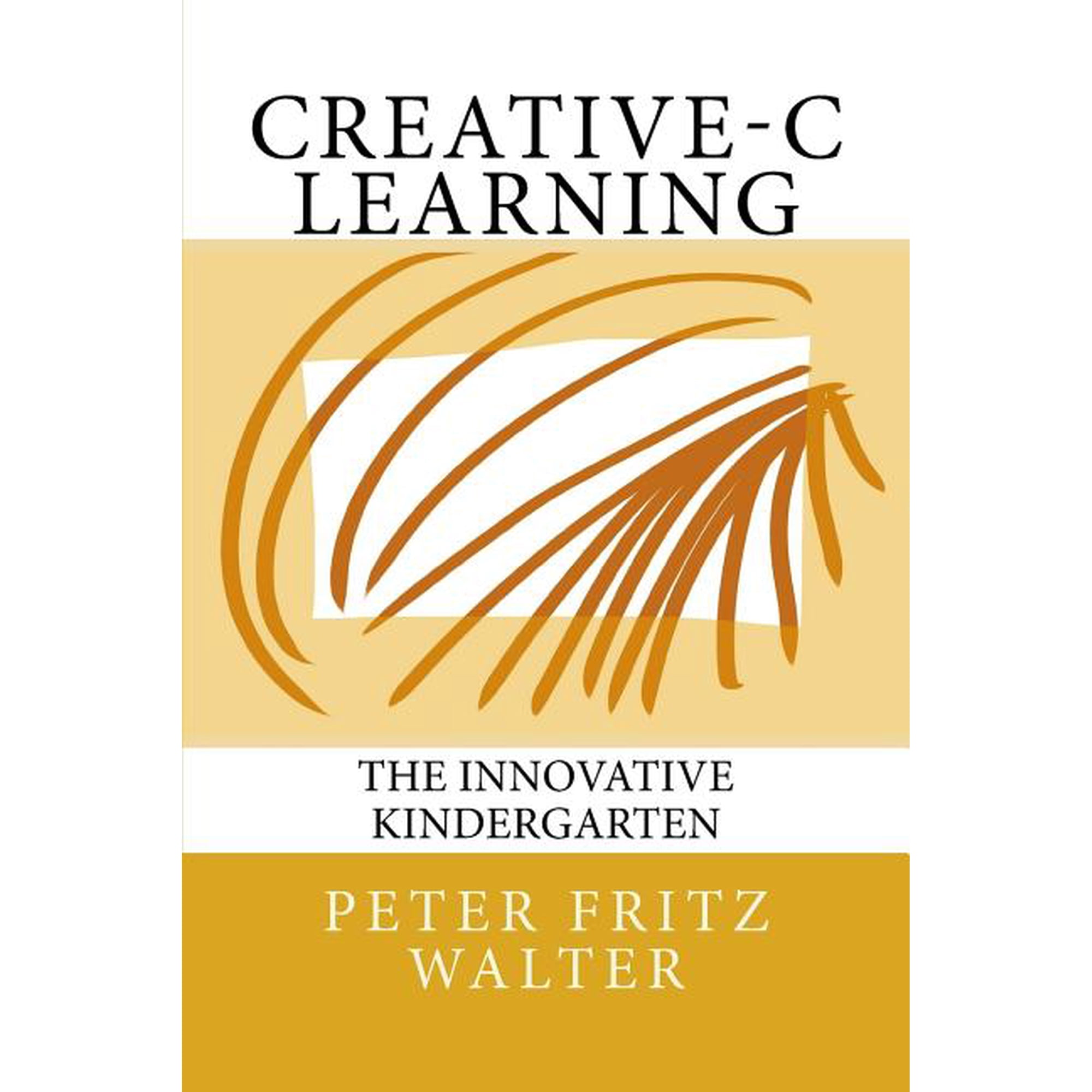 Creative-C Learning: The Innovative Kindergarten, (Paperback)