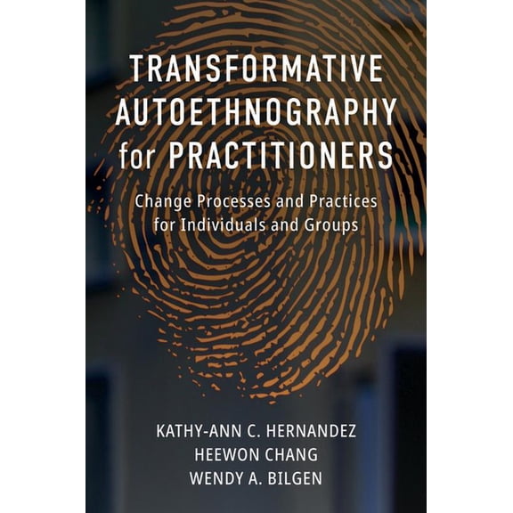 Qualitative Research Methodologies: Trad Transformative Autoethnography for Practitioners: Change Processes and Practices for Individuals and Groups, (Paperback)