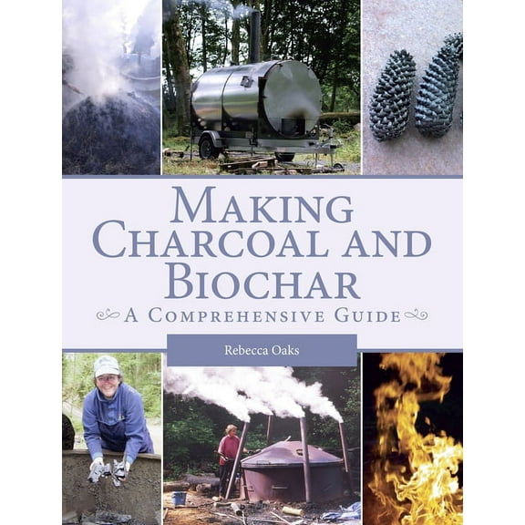 Making Charcoal and Biochar: A Comprehensive Guide, (Paperback)