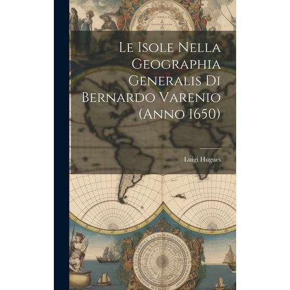Le Isole Nella Geographia Generalis Di Bernardo Varenio (Anno 1650) (Hardcover)