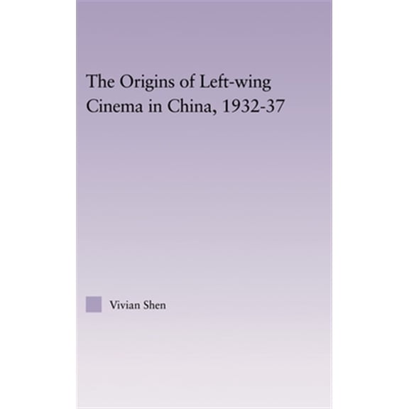 Pre-Owned East Asia: History, Politics, Sociology The Origins of Leftwing Cinema in China, 1932-37, (Hardcover)