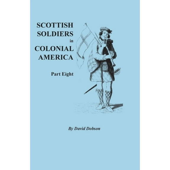 Scottish Soldiers in Colonial America, Part Eight, (Paperback)