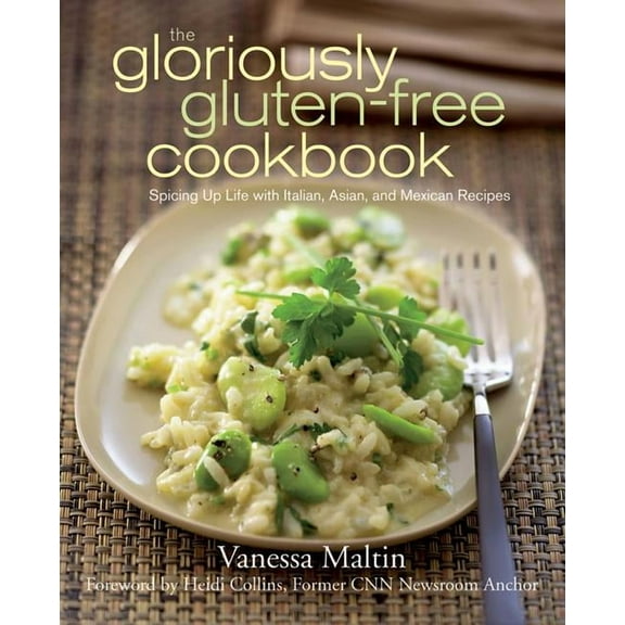 The Gloriously Gluten-Free Cookbook : Spicing Up Life with Italian, Asian, and Mexican Recipes (Paperback)