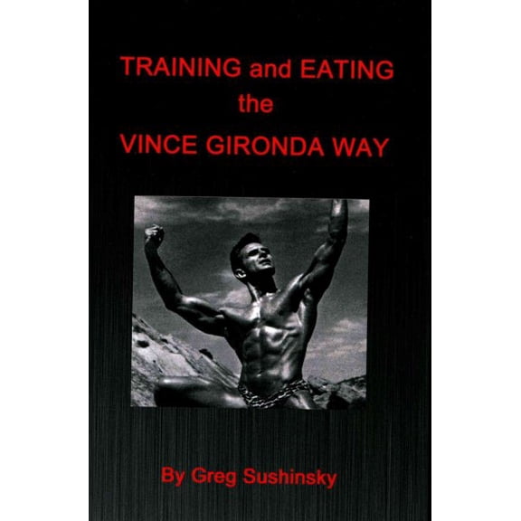 Training and Eating the Vince Gironda Way (Paperback)
