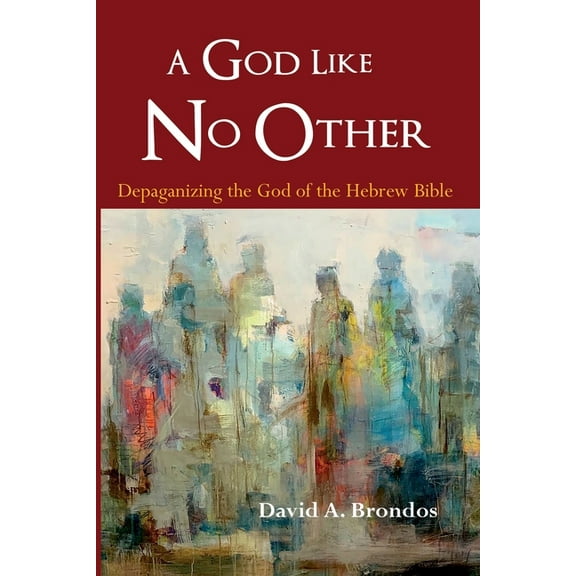 A God Like No Other: Depaganizing the God of the Hebrew Bible, (Paperback)