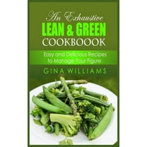 An Exhaustive Lean and Green Cookbook : Easy and Delicious Recipes to Manage Your Figure (Hardcover)