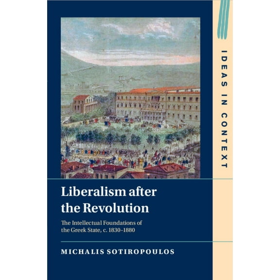 Ideas in Context Liberalism after the Revolution, Book 143, (Paperback)