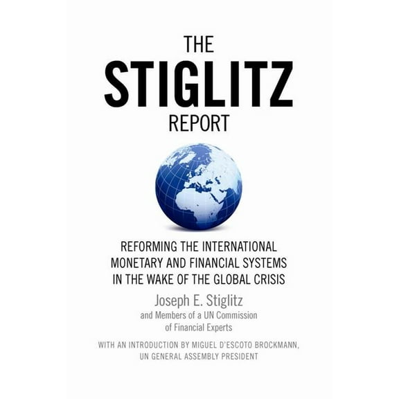 The Stiglitz Report: Reforming the International Monetary and Financial Systems in the Wake of the Global Crisis, (Paperback)