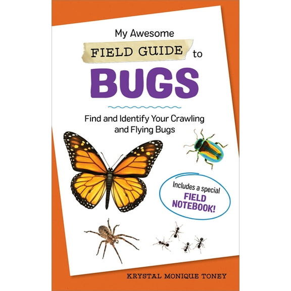 My Awesome Field Guide for Kids My Awesome Field Guide to Bugs: Find and Identify Your Crawling and Flying Bugs, (Paperback)