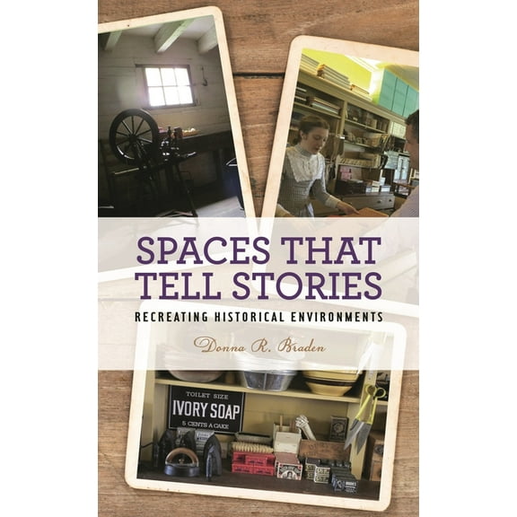 American Association for State and Local Spaces That Tell Stories: Recreating Historical Environments, (Hardcover)