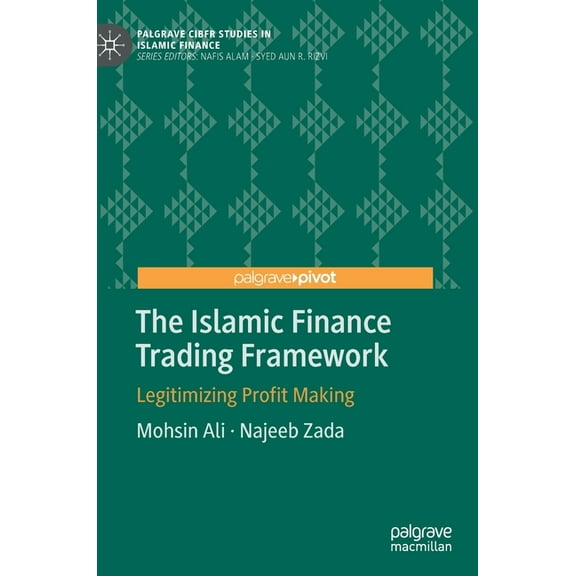 Palgrave Cibfr Studies in Islamic Financ The Islamic Finance Trading Framework: Legitimizing Profit Making, (Hardcover)