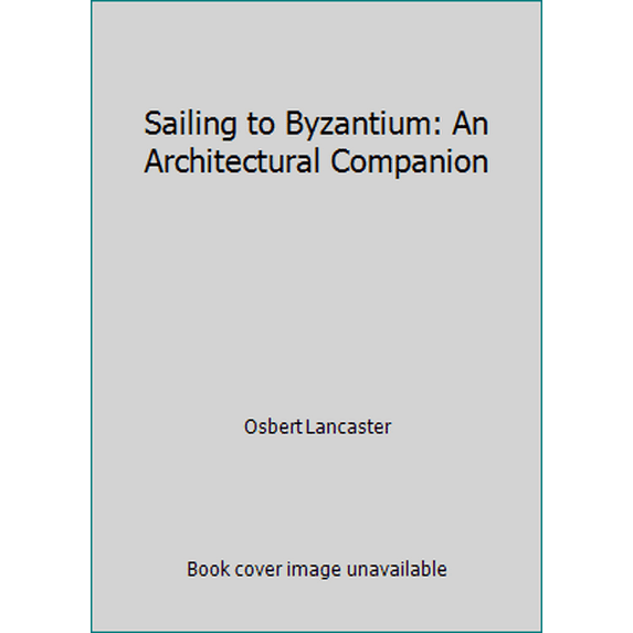 Pre-Owned Sailing to Byzantium: An Architectural Companion (Hardcover) 0880294353 9780880294355