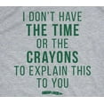 thumbnail image 2 of I Don't Have The Time Or The Crayons to Explain This to You Funny Shirt Graphic Tees, 2 of 7