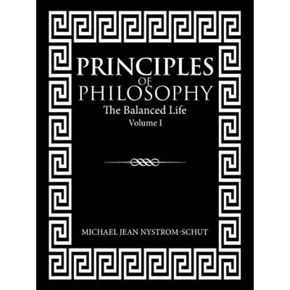 Pre-Owned Principles of Philosophy: The Balanced Life (Volume I) (Paperback)