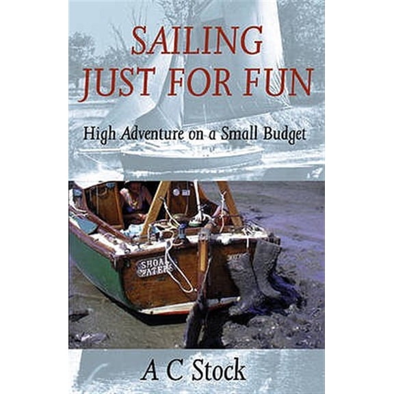 Pre-Owned Sailing Just for Fun: High Adventure on a Small Budget (Paperback) 0953818063 9780953818068