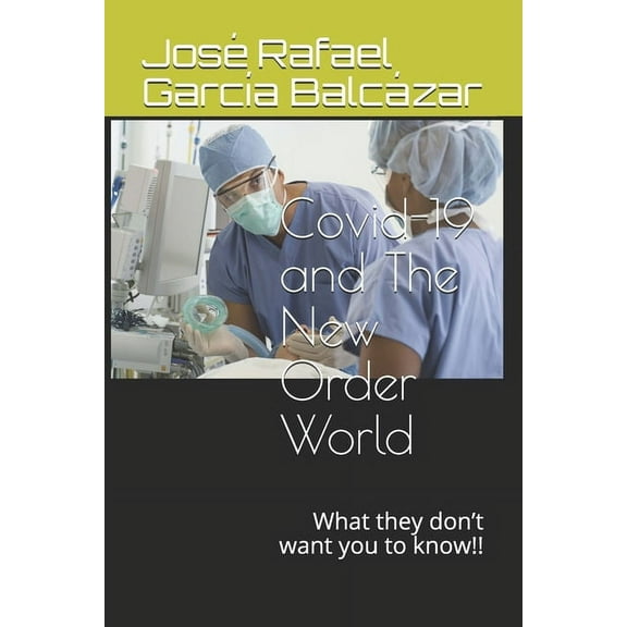 Covid-19 and The New Order World: What they don't want you to know!!, (Paperback)