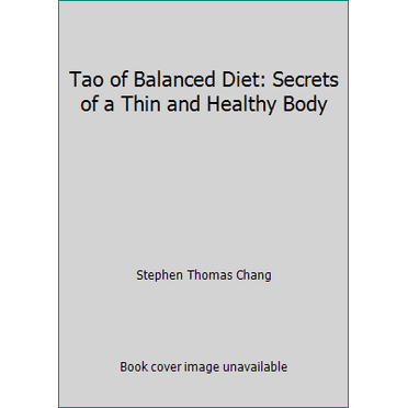 Pre-Owned Tao of Balanced Diet: Secrets of a Thin and Healthy Body (Hardcover) 0942196058 9780942196054