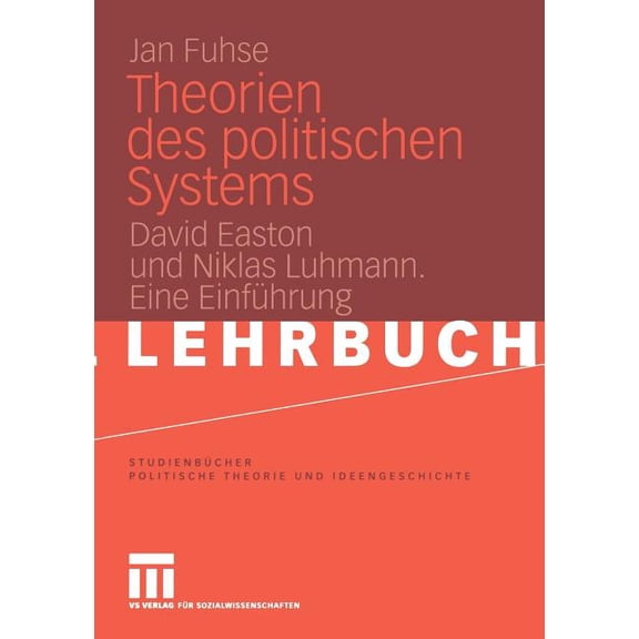 StudienbÃ¼cher Politische Theorie Und Ide Theorien Des Politischen Systems: David Easton Und Niklas Luhmann. Eine EinfÃ¼hrung, (Paperback)