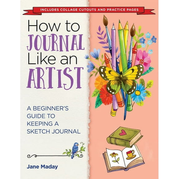How to Journal Like an Artist: A Beginner's Guide to Keeping a Sketch Journal - The Easy Way to Learn to Doodle and Draw, (Paperback)