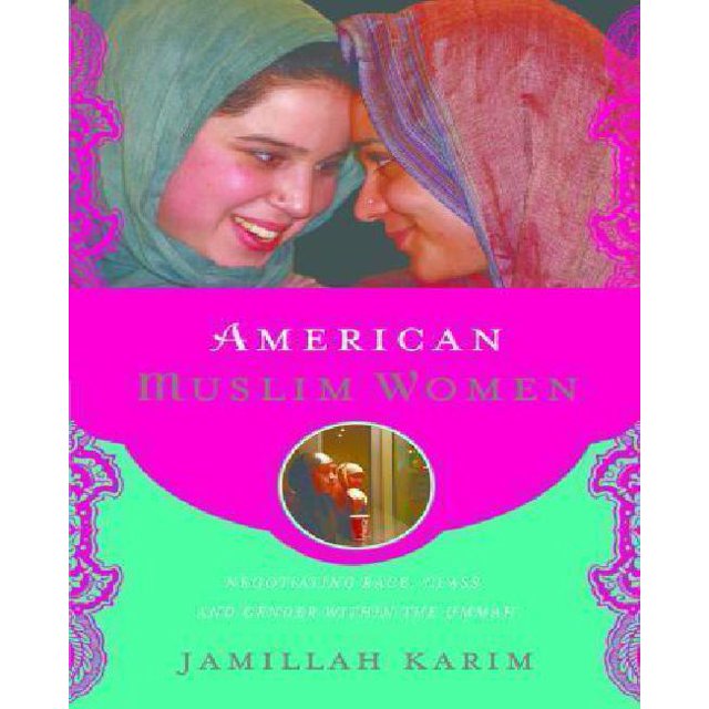 American Muslim Women: Negotiating Race, Class, and Gender within the Ummah