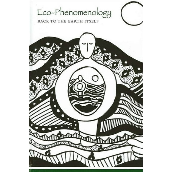 Suny Environmental Philosophy and Ethics Eco-Phenomenology: Back to the Earth Itself, (Paperback)