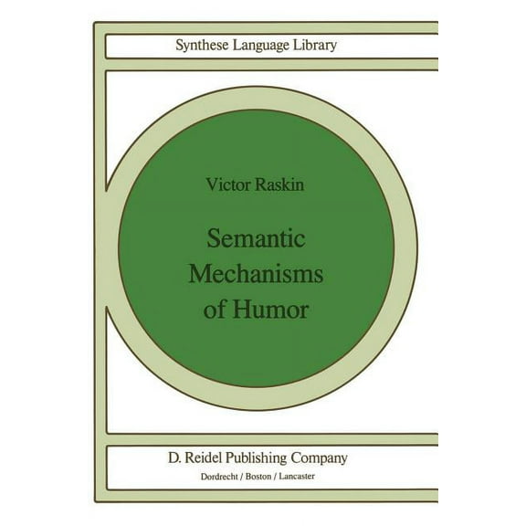 Studies in Linguistics and Philosophy Semantic Mechanisms of Humor, Book 24, (Paperback)