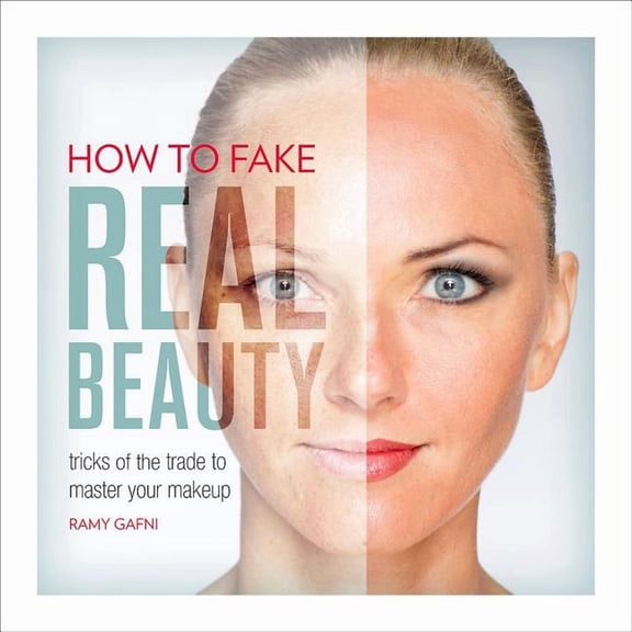 How to Fake Real Beauty : Tricks of the Trade to Master Your Makeup (Paperback)