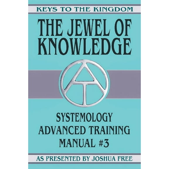 Keys to the Kingdom The Jewel of Knowledge: Systemology Advanced Training Course Manual #3, Book 3, (Paperback)