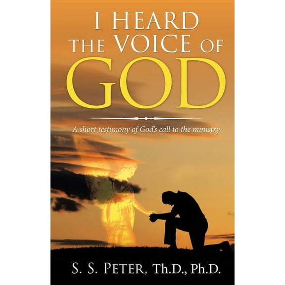 I Heard the Voice of God: A Short Testimony of God's Call to the Ministry, (Paperback)