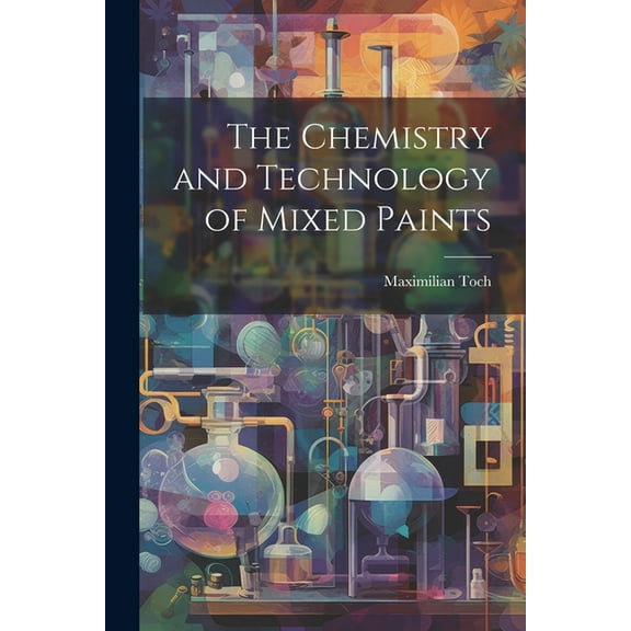 The Chemistry and Technology of Mixed Paints (Paperback)