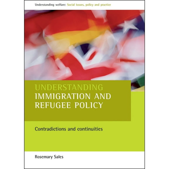 Understanding Welfare: Social Issues, Po Understanding Immigration and Refugee Policy: Contradictions and Continuities, (Paperback)