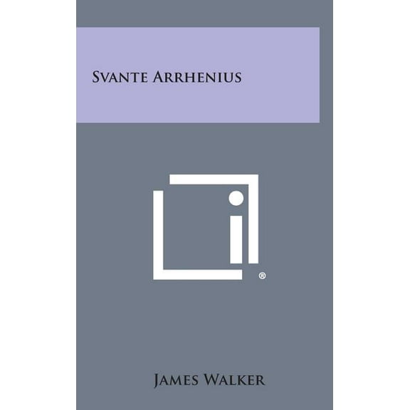 Svante Arrhenius (Hardcover) by Sir James Walker