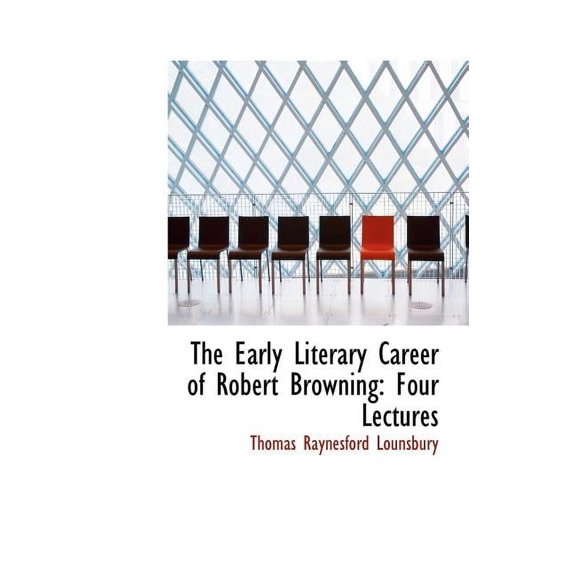 The Early Literary Career of Robert Browning : Four Lectures (Hardcover)
