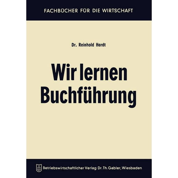Wir Lernen BuchfÃ¼hrung: Ein Lehr- Und Ãbungsbuch FÃ¼r Den Schul-, Kurs- Und Selbstunterricht, (Paperback)