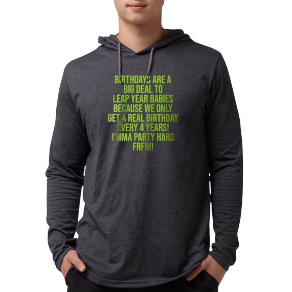 CafePress - Birthdays Are A Big Deal To Leap Year Babies Long Sleeve T Shirt - Mens Hooded Shirt