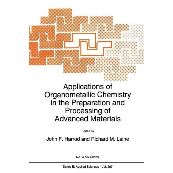 NATO Science Series E: Applications of Organometallic Chemistry in the Preparation and Processing of Advanced Materials, Book 297, (Paperback)