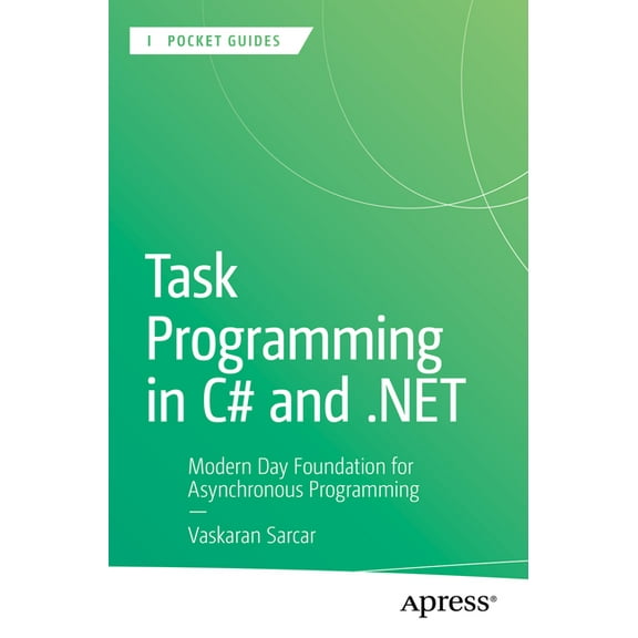 Apress Pocket Guides Task Programming in C# and .Net: Modern Day Foundation for Asynchronous Programming, (Paperback)