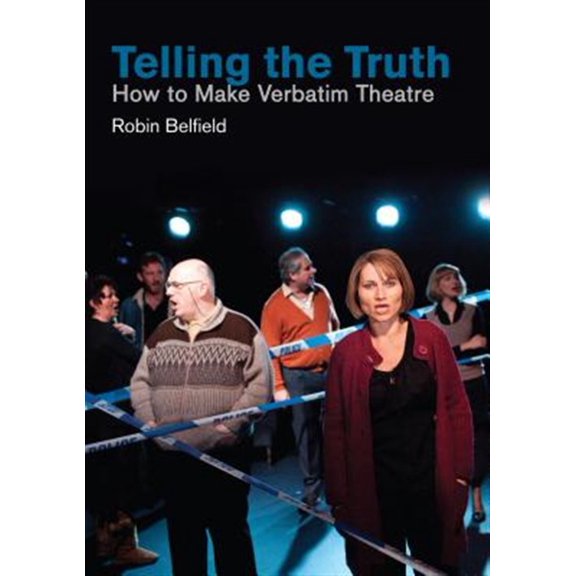 Pre-Owned Telling the Truth: How to Make Verbatim Theatre (Paperback)