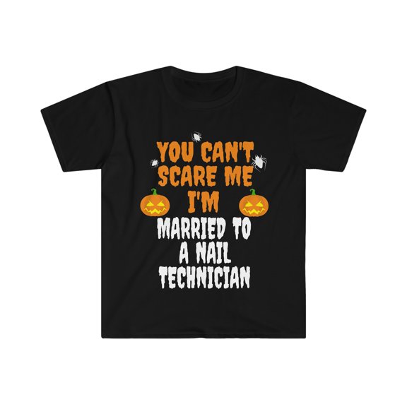 Can't scare me I'm Married to a Nail Technician Unisex T-shirt S-3XL