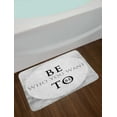 thumbnail image 2 of Saying Bath Mat, Be Who You Want to Be Message on Greyscale Circle Background, Plush Bathroom Decor Mat with Non Slip Backing, 29.5" X 17.5", Pale Grey and Black, by Ambesonne, 2 of 2