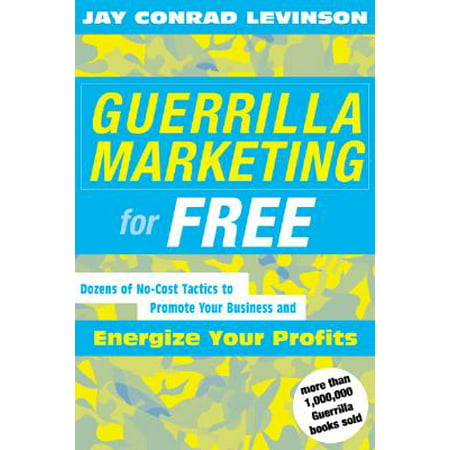 Guerrilla Marketing for Free : Dozens of No-Cost Tactics to Promote Your Business and Energize Your