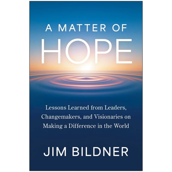 A Matter of Hope: Lessons Learned from Leaders, Changemakers, and Visionaries on Making a Difference in the World, (Hardcover)