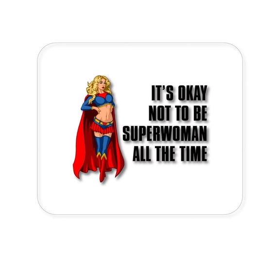 DistinctInk Mouse Pad - 1/4" Foam Rubber - It's Ok Not To Be Superwoman All The Time