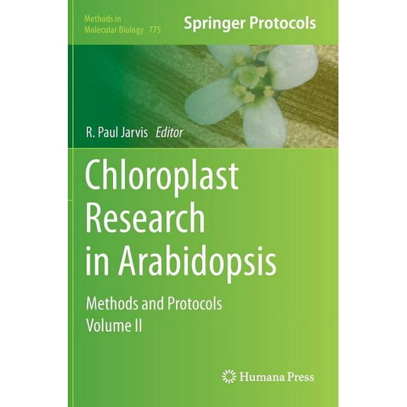 Methods in Molecular Biology Chloroplast Research in Arabidopsis: Methods and Protocols, Volume II, Book 775, (Hardcover)