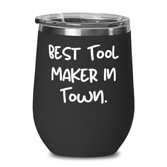 Inappropriate Tool maker s, Best Tool Maker in Town, Birthday Wine Glass For Tool maker