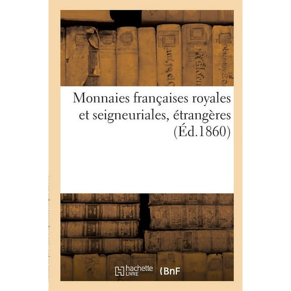 Monnaies Françaises Royales Et Seigneuriales, Étrangères (Paperback)