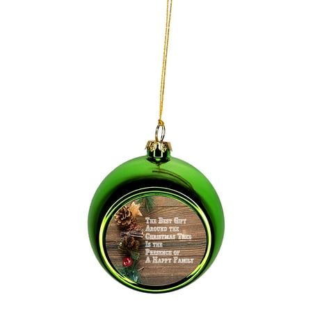 The Best Gift Around The Christmas Tree is The Presence of a Happy Family Quote Bauble Christmas Ornaments Green Bauble Tree Xmas