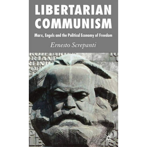 Libertarian Communism: Marx, Engels and the Political Economy of Freedom, (Hardcover)