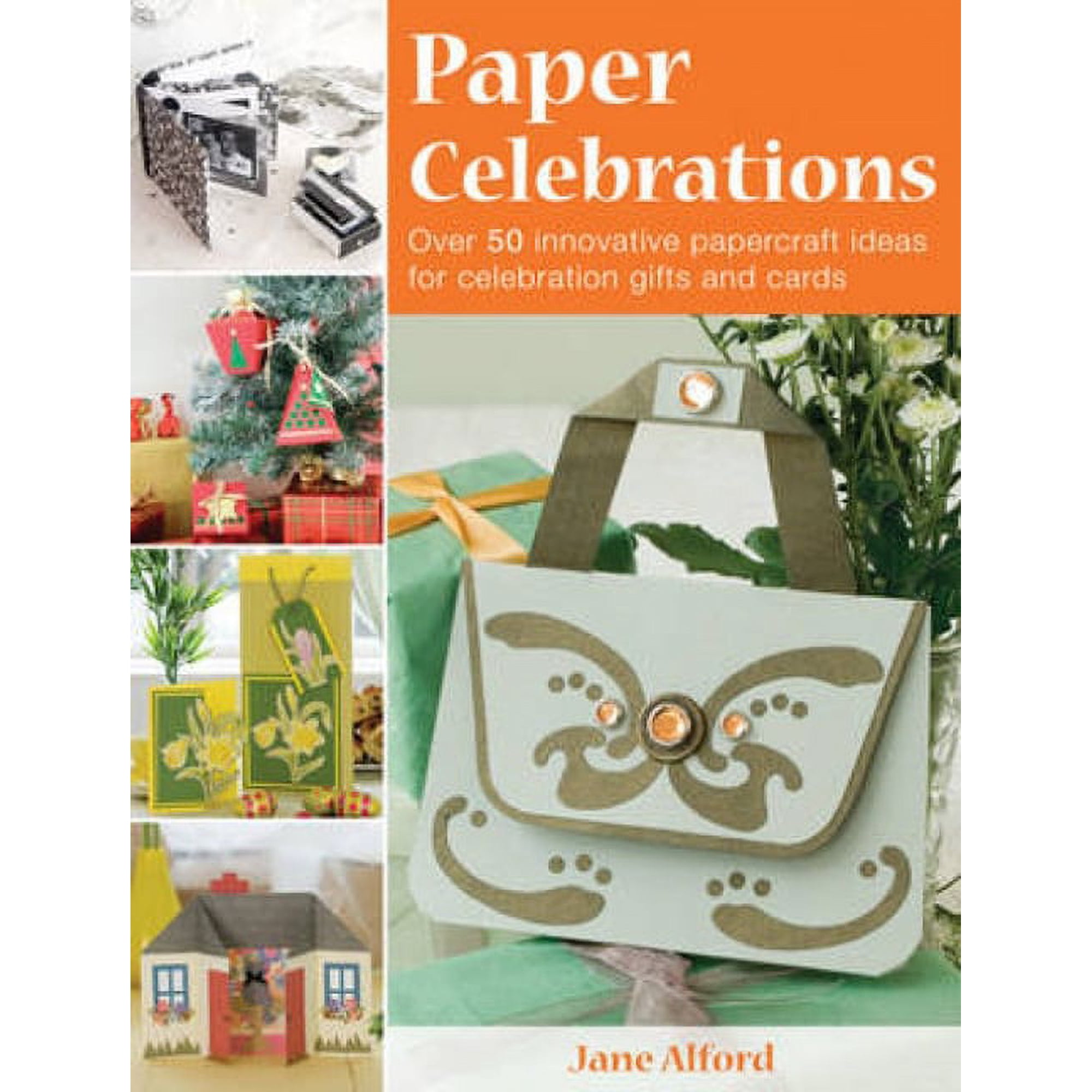 Paper Celebrations: Over 50 Innovative Papercraft Ideas for Celebration Gifts and Cards, (Paperback)